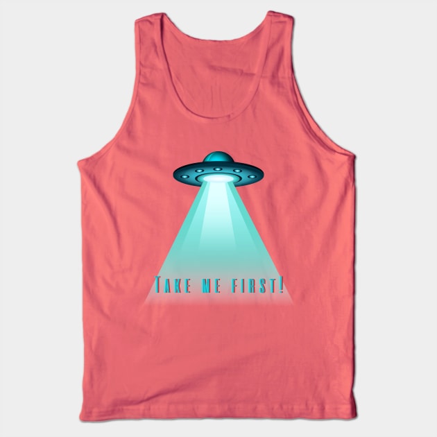 UFO 'Take Me First' T-Shirt - Humorous Alien Abduction Design, Casual Sci-Fi Apparel, Unique Gift for Extraterrestrial Fans Tank Top by TeeGeek Boutique